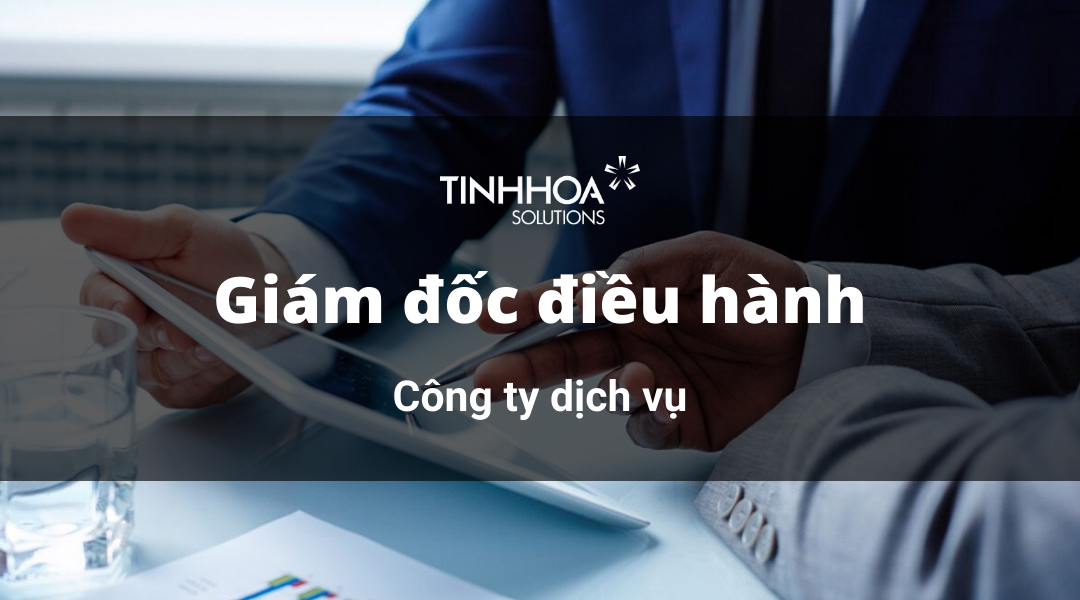 Mô tả công việc | Giám Đốc Điều Hành Công Ty Dịch Vụ